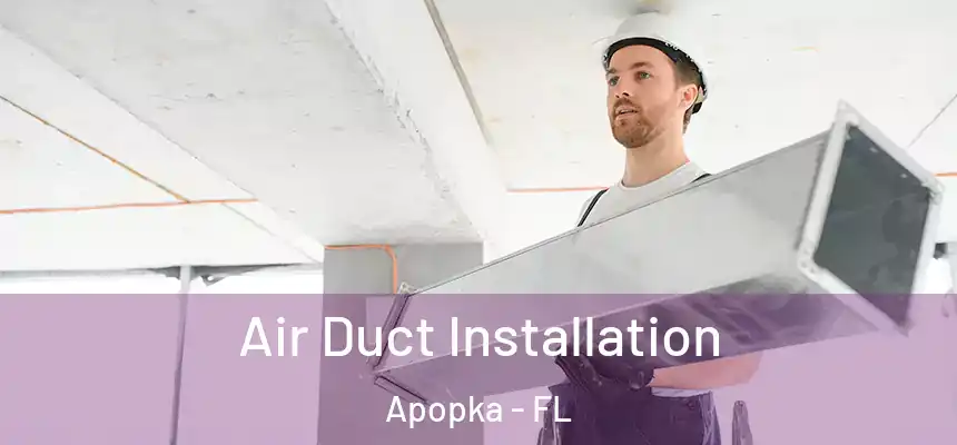 Air Duct Installation Apopka - FL