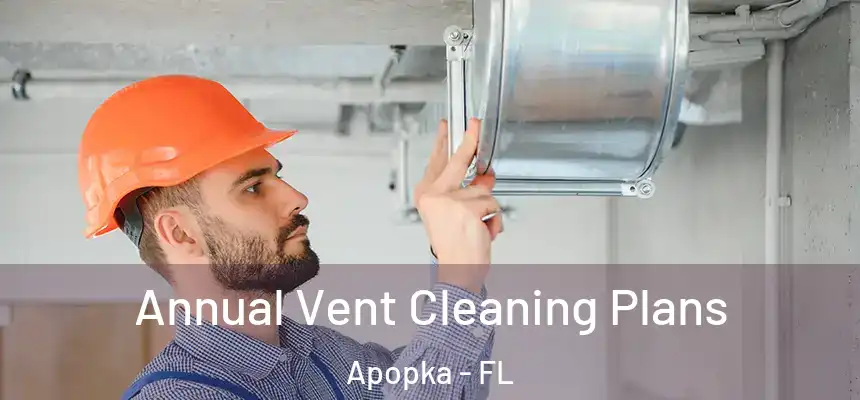 Annual Vent Cleaning Plans Apopka - FL