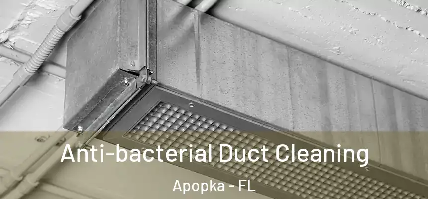 Anti-bacterial Duct Cleaning Apopka - FL