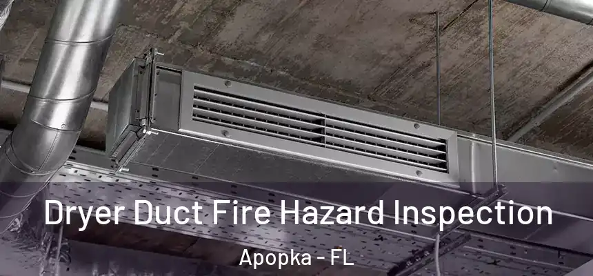 Dryer Duct Fire Hazard Inspection Apopka - FL
