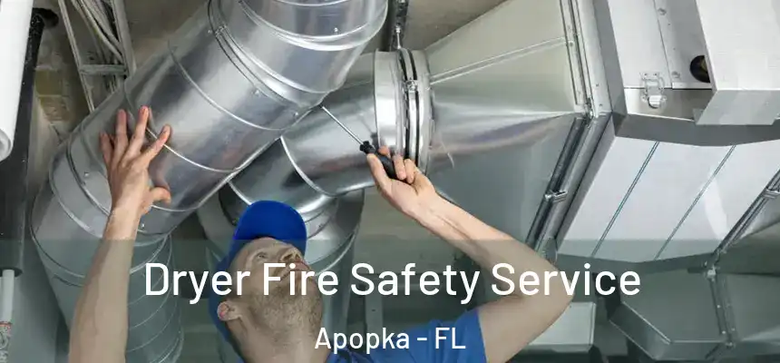 Dryer Fire Safety Service Apopka - FL