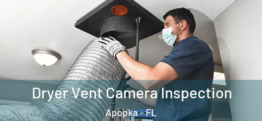 Dryer Vent Camera Inspection Apopka - FL