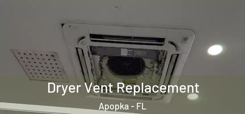 Dryer Vent Replacement Apopka - FL