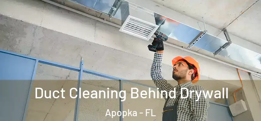 Duct Cleaning Behind Drywall Apopka - FL