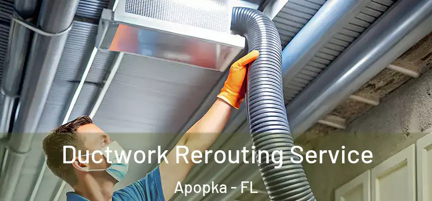 Ductwork Rerouting Service Apopka - FL