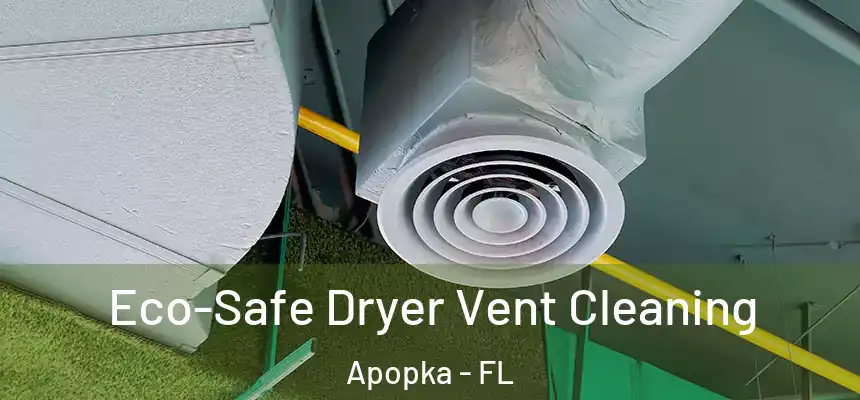 Eco-Safe Dryer Vent Cleaning Apopka - FL