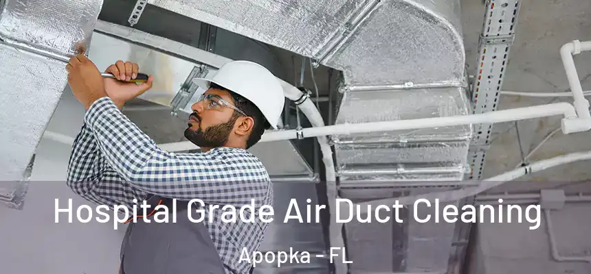 Hospital Grade Air Duct Cleaning Apopka - FL