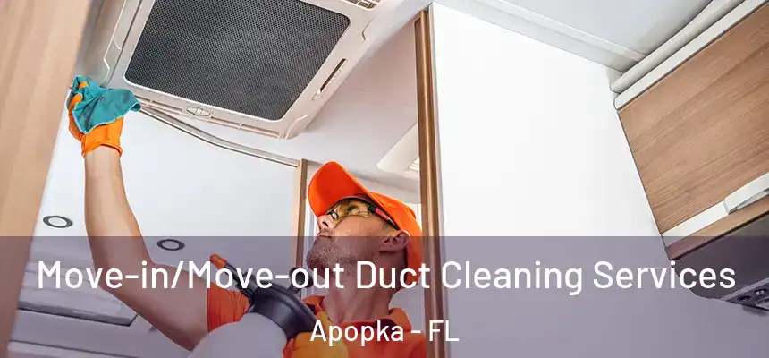 Move-in/Move-out Duct Cleaning Services Apopka - FL