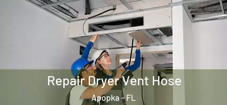 Repair Dryer Vent Hose Apopka - FL
