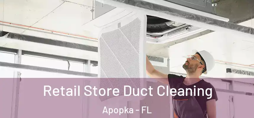 Retail Store Duct Cleaning Apopka - FL