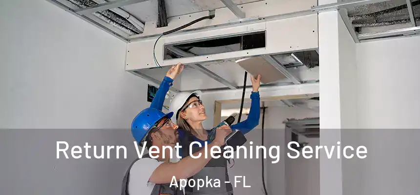 Return Vent Cleaning Service Apopka - FL