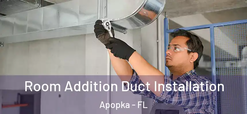 Room Addition Duct Installation Apopka - FL