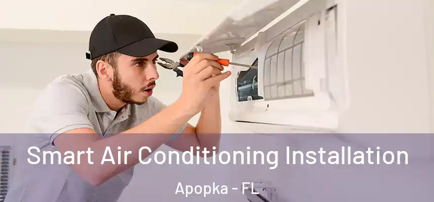 Smart Air Conditioning Installation Apopka - FL